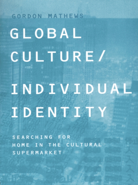 Global Culture/Individual Identity : Searching for Home in the Cultural Supermarket, EPUB eBook