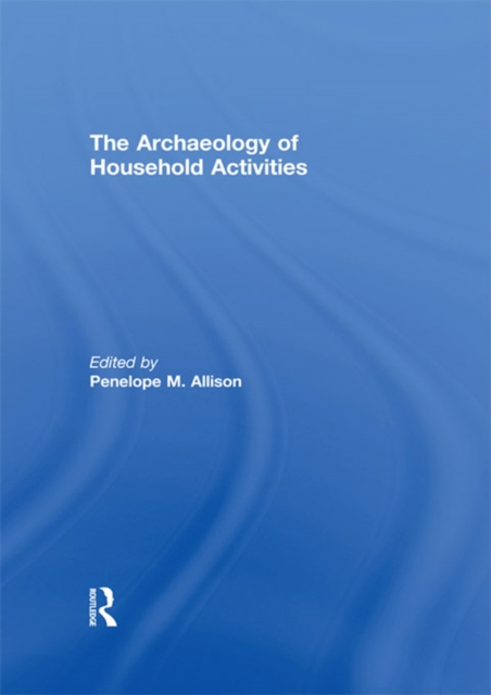 The Archaeology of Household Activities, PDF eBook