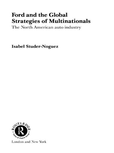 Ford and the Global Strategies of Multinationals : The North American Auto Industry, EPUB eBook