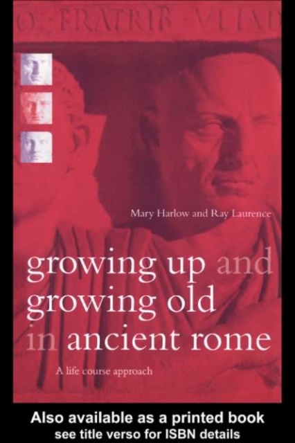Growing Up and Growing Old in Ancient Rome : A Life Course Approach, PDF eBook
