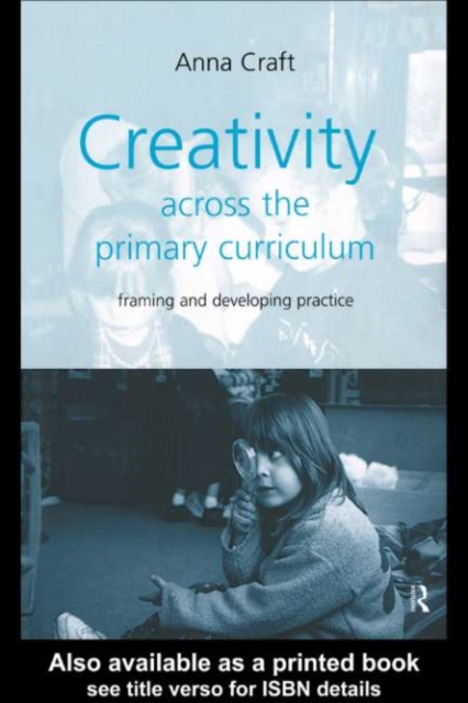 Creativity Across the Primary Curriculum : Framing and Developing Practice, PDF eBook