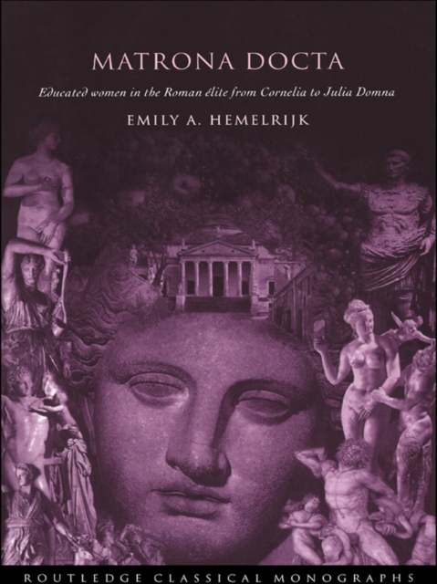 Matrona Docta : Educated Women in the Roman Elite from Cornelia to Julia Domna, PDF eBook