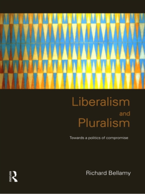 Liberalism and Pluralism : Towards a Politics of Compromise, PDF eBook