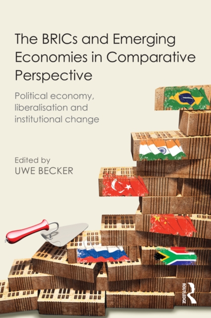 The BRICs and Emerging Economies in Comparative Perspective : Political Economy, Liberalisation and Institutional Change, PDF eBook