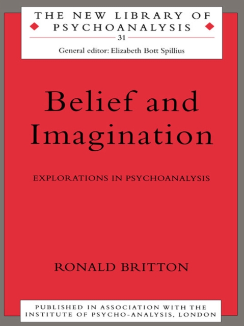 Belief and Imagination : Explorations in Psychoanalysis, PDF eBook