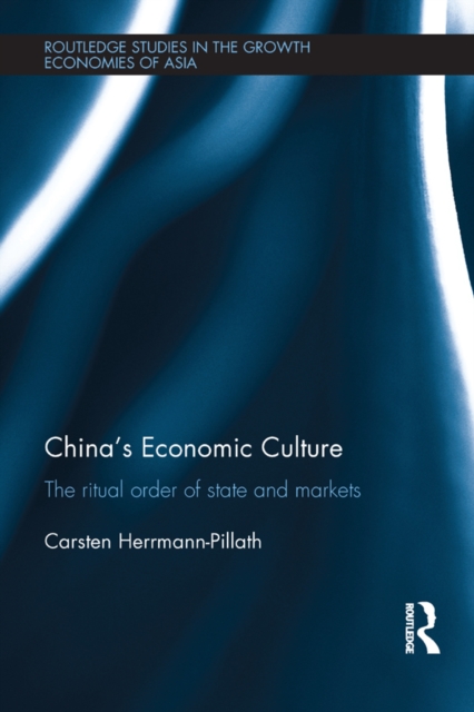 China's Economic Culture : The Ritual Order of State and Markets, PDF eBook