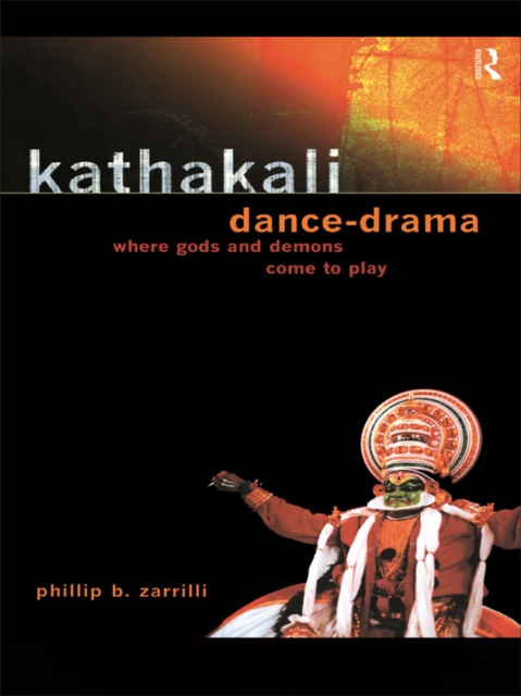 Kathakali Dance-Drama : Where Gods and Demons Come to Play, EPUB eBook