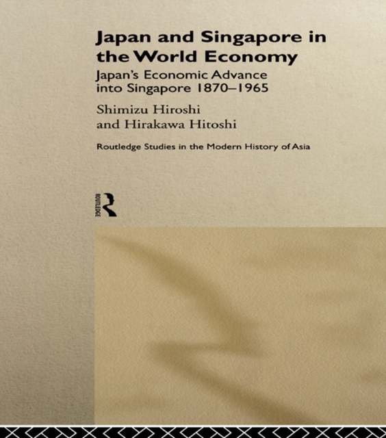 Japan and Singapore in the World Economy : Japan's Economic Advance into Singapore 1870-1965, EPUB eBook