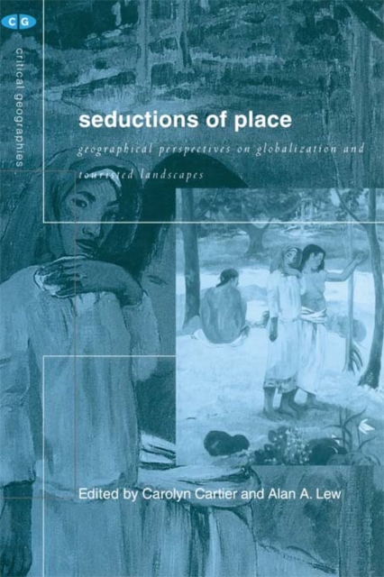 Seductions of Place : Geographical Perspectives on Globalization and Touristed Landscapes, EPUB eBook