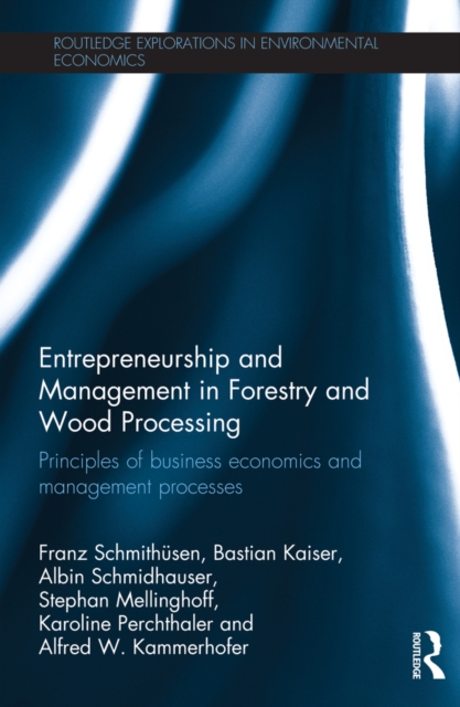 Entrepreneurship and Management in Forestry and Wood Processing : Principles of Business Economics and Management Processes, PDF eBook