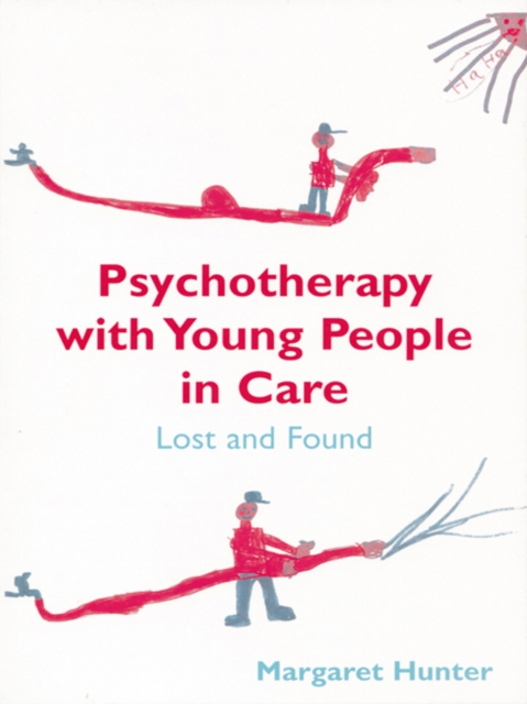 Psychotherapy with Young People in Care : Lost and Found, EPUB eBook