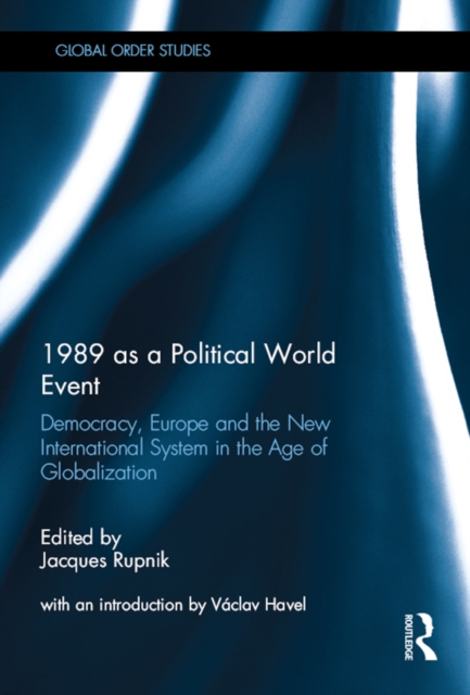1989 as a Political World Event : Democracy, Europe and the New International System in the Age of Globalization, EPUB eBook