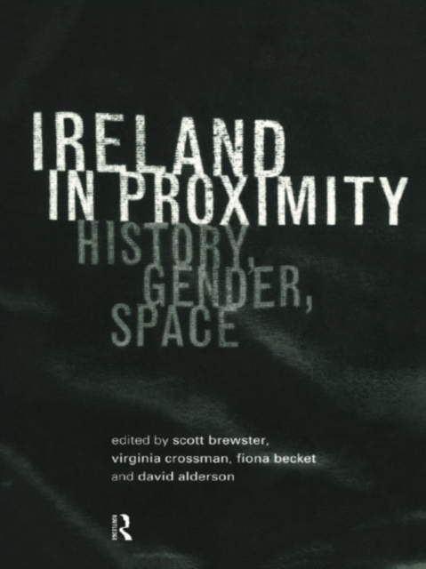 Ireland in Proximity : History, Gender and Space, EPUB eBook