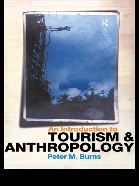 An Introduction to Tourism and Anthropology, PDF eBook