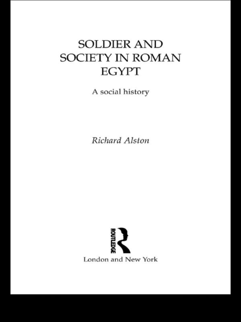 Soldier and Society in Roman Egypt : A Social History, EPUB eBook