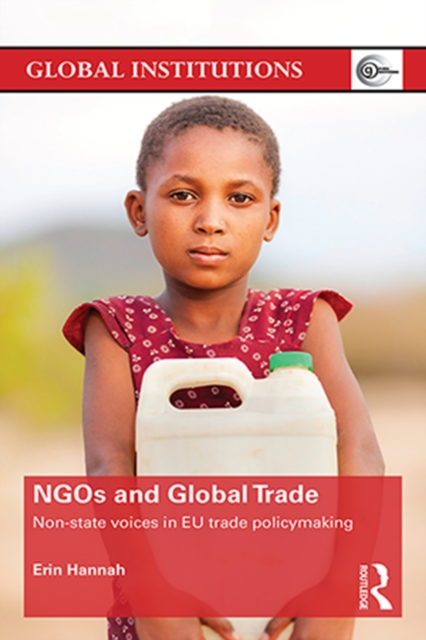 NGOs and Global Trade : Non-state voices in EU trade policymaking, PDF eBook