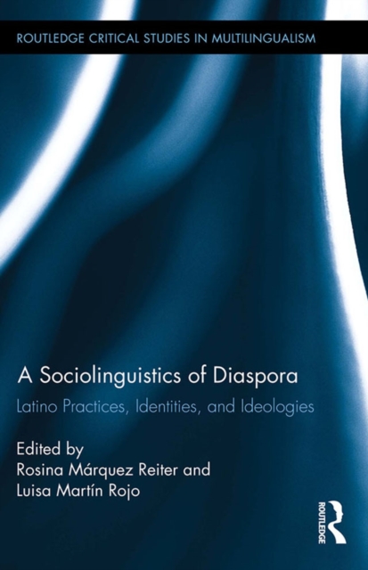 A Sociolinguistics of Diaspora : Latino Practices, Identities, and Ideologies, PDF eBook