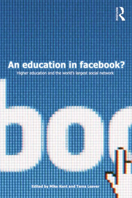 An Education in Facebook? : Higher Education and the World's Largest Social Network, EPUB eBook