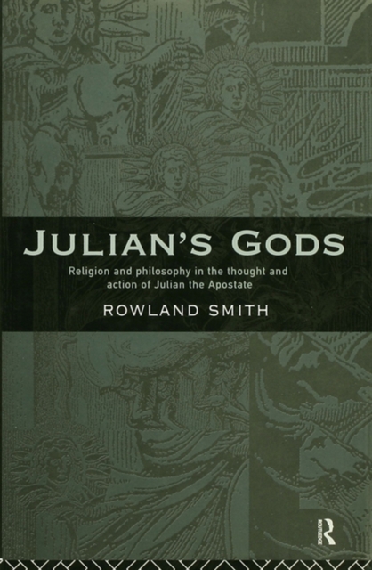 Julian's Gods : Religion and Philosophy in the Thought and Action of Julian the Apostate, PDF eBook