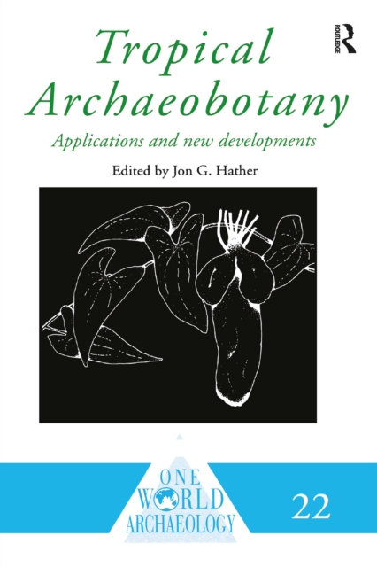 Tropical Archaeobotany : Applications and New Developments, PDF eBook