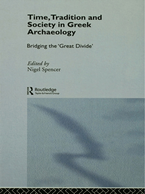 Time, Tradition and Society in Greek Archaeology : Bridging the 'Great Divide', EPUB eBook