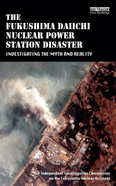 The Fukushima Daiichi Nuclear Power Station Disaster : Investigating the Myth and Reality, PDF eBook