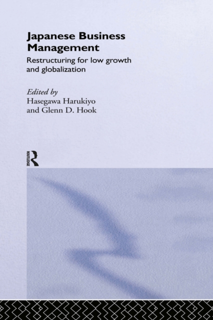 Japanese Business Management : Restructuring for Low Growth and Globalisation, PDF eBook