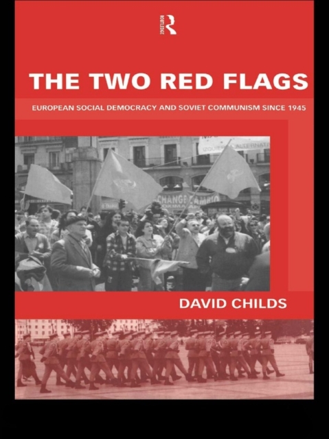 The Two Red Flags : European Social Democracy and Soviet Communism since 1945, EPUB eBook