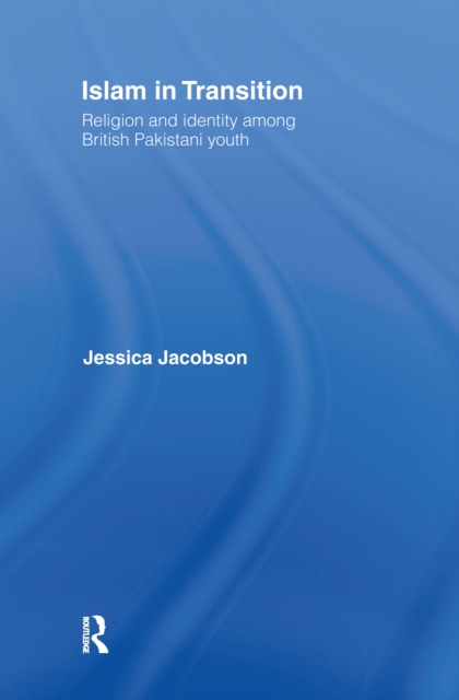 Islam in Transition : Religion and Identity among British Pakistani Youth, EPUB eBook