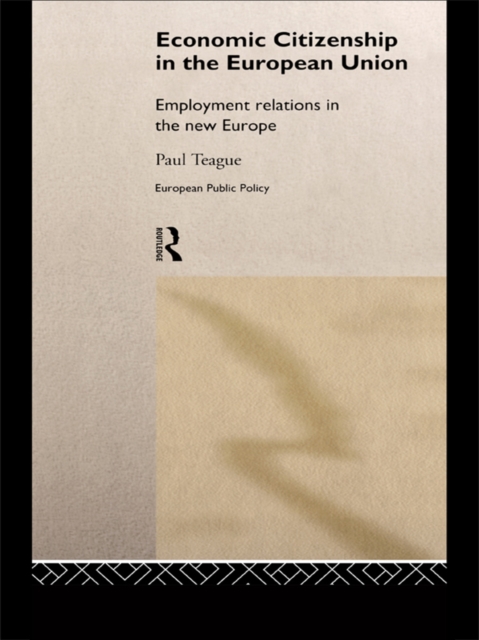 Economic Citizenship in the European Union : Employment Relations in the New Europe, PDF eBook