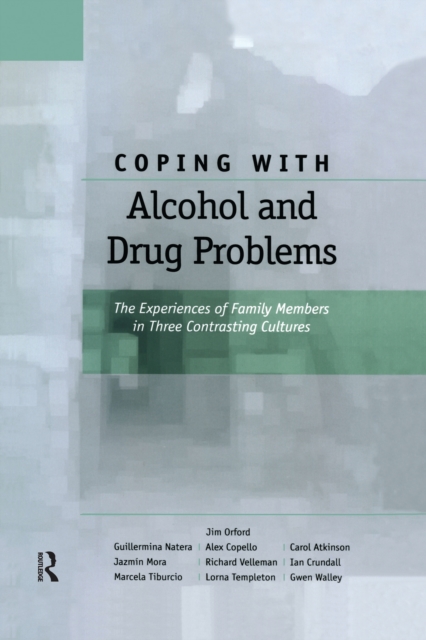 Coping with Alcohol and Drug Problems : The Experiences of Family Members in Three Contrasting Cultures, PDF eBook