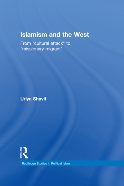 Islamism and the West : From "Cultural Attack" to "Missionary Migrant", PDF eBook
