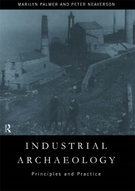 Industrial Archaeology : Principles and Practice, EPUB eBook