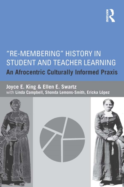 Re-Membering History in Student and Teacher Learning : An Afrocentric Culturally Informed Praxis, EPUB eBook