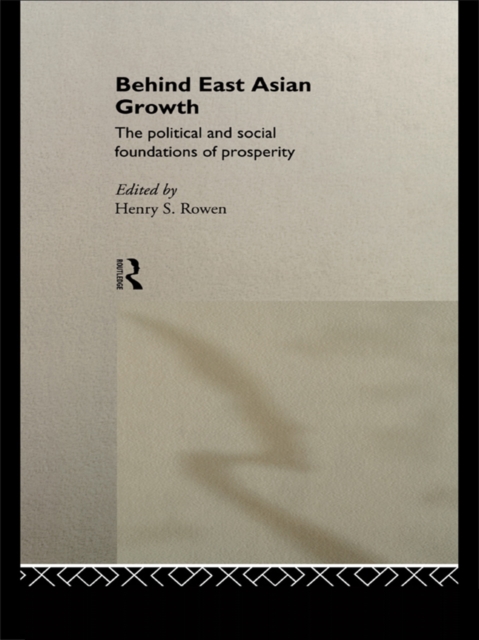 Behind East Asian Growth : The Political and Social Foundations of Prosperity, EPUB eBook