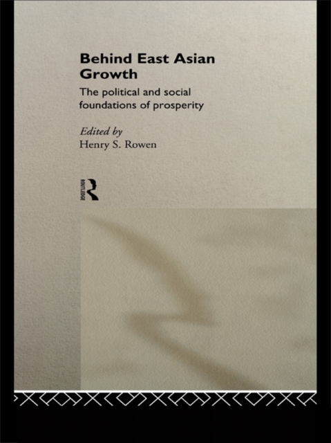 Behind East Asian Growth : The Political and Social Foundations of Prosperity, PDF eBook