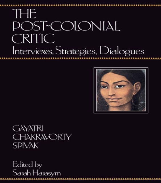 The Post-Colonial Critic : Interviews, Strategies, Dialogues, PDF eBook
