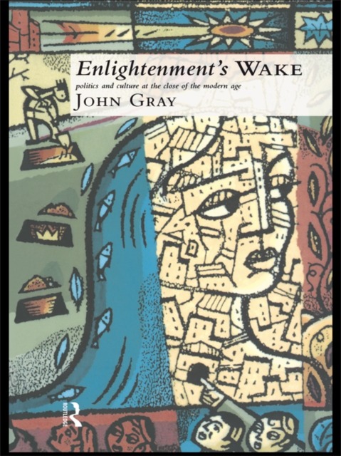 Enlightenment's Wake : Politics and Culture at the Close of the Modern Age, PDF eBook