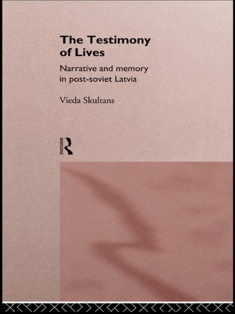 The Testimony of Lives : Narrative and memory in post-Soviet Latvia, EPUB eBook