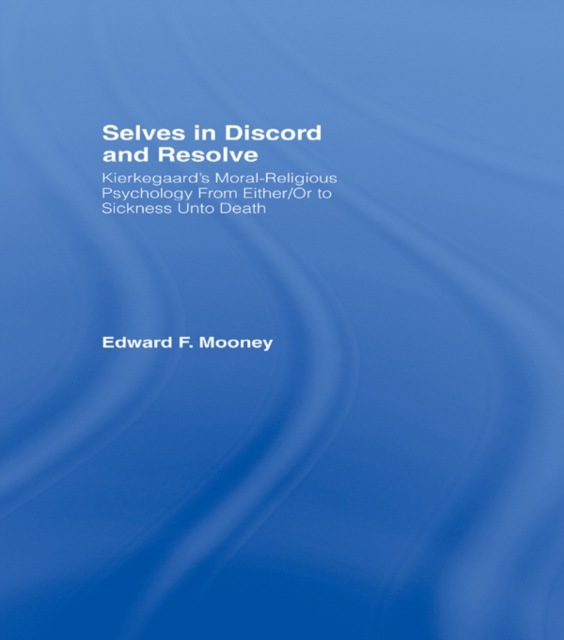 Selves in Discord and Resolve : Kierkegaard's Moral-Religious Psychology From Either/Or to Sickness Unto Death, EPUB eBook