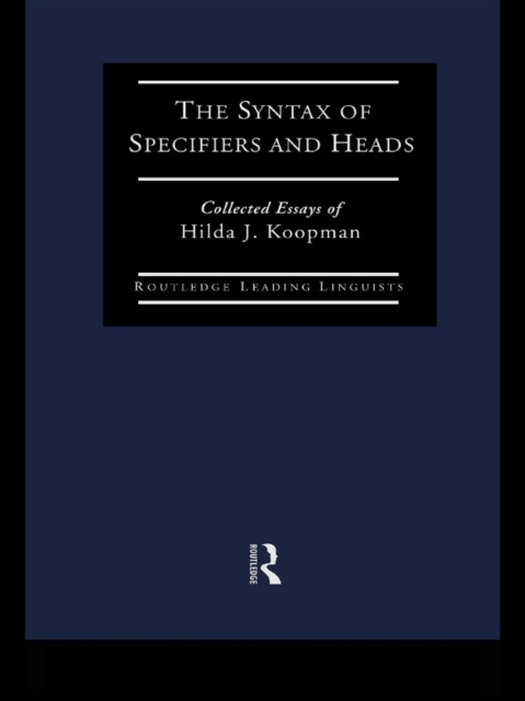 The Syntax of Specifiers and Heads : Collected Essays of Hilda J. Koopman, EPUB eBook