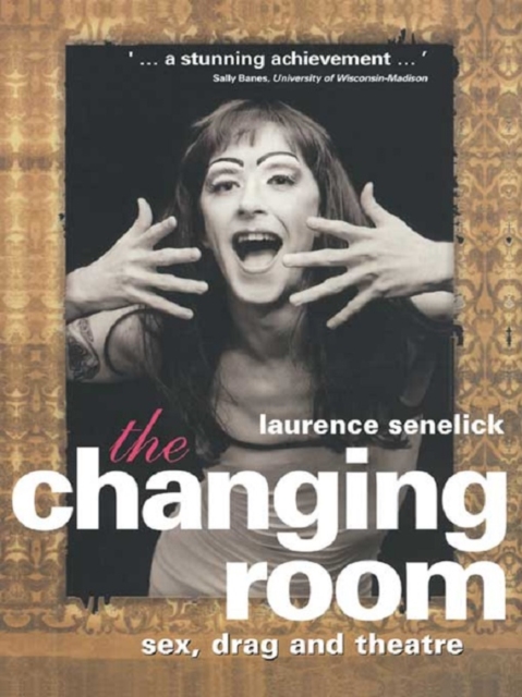 The Changing Room : Sex, Drag and Theatre, EPUB eBook