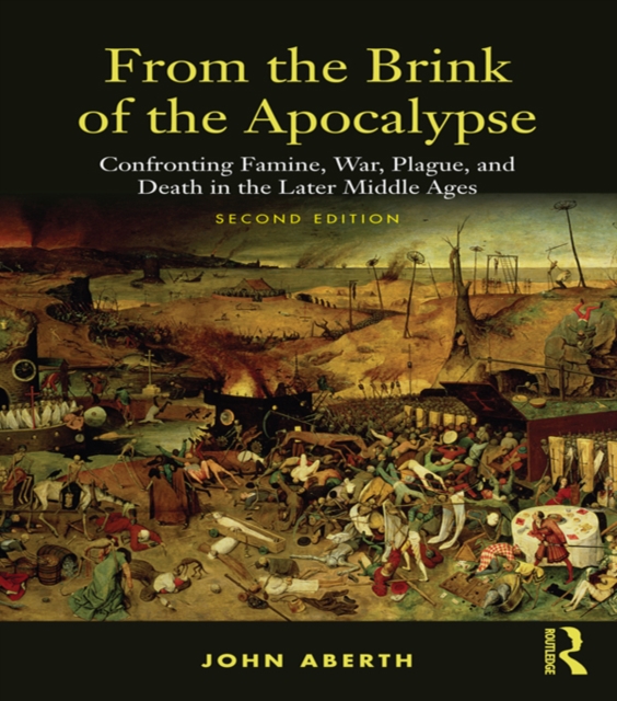 From the Brink of the Apocalypse : Confronting Famine, War, Plague and Death in the Later Middle Ages, PDF eBook