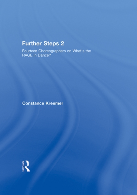 Further Steps 2 : Fourteen Choreographers on What's the R.A.G.E. in Modern Dance, PDF eBook