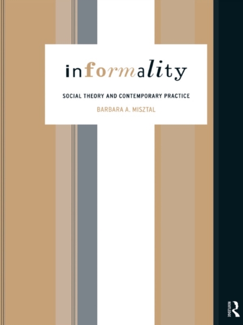 Informality : Social Theory and Contemporary Practice, PDF eBook