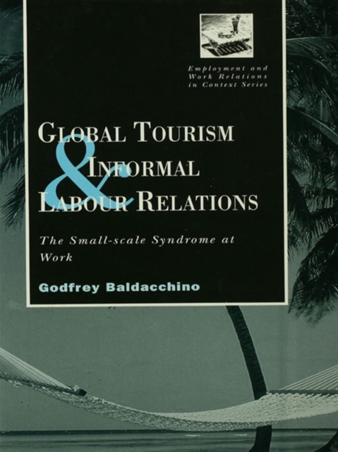 Global Tourism and Informal Labour Relations : The Small Scale Syndrome at Work, EPUB eBook