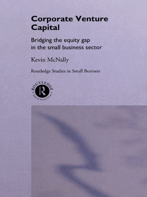 Corporate Venture Capital : Bridging the Equity Gap in the Small Business Sector, EPUB eBook