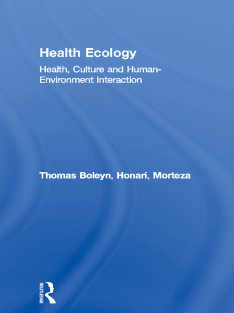 Health Ecology : Health, Culture and Human-Environment Interaction, EPUB eBook