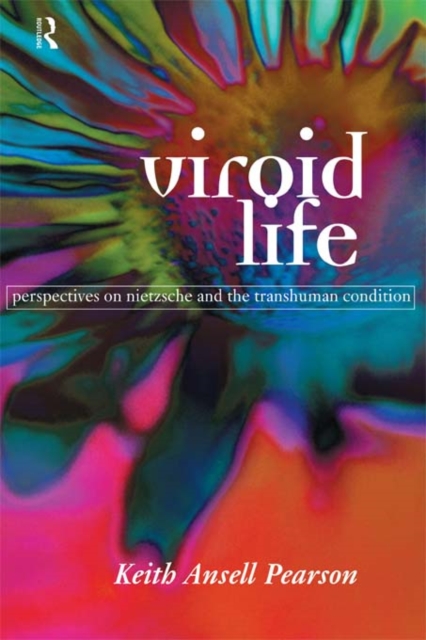 Viroid Life : Perspectives on Nietzsche and the Transhuman Condition, EPUB eBook