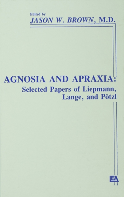 Agnosia and Apraxia : Selected Papers of Liepmann, Lange, and P”tzl, PDF eBook
